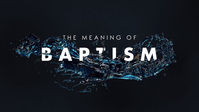 The Meaning of Baptism